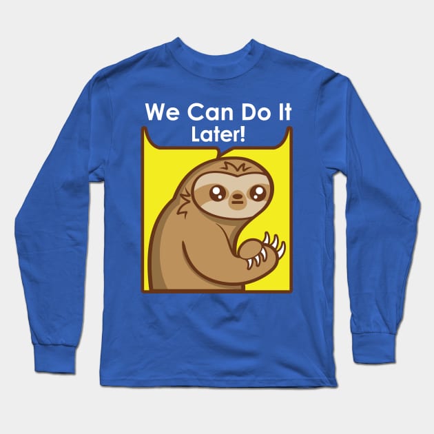 We Can Do It Later Long Sleeve T-Shirt by jrberger